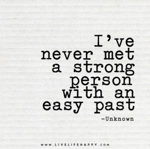 ive-never-met-a-strong-person-with-an-easy-past
